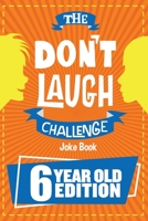 The Don't Laugh Challenge - 6 Year Old Edition: The LOL Interactive Joke Book Contest Game for Boys and Girls Age 6 1951025156 Book Cover