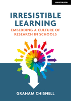 Irresistible Learning: Embedding a culture of research in schools 1913622622 Book Cover