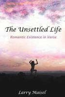 The Unsettled Life: Romantic Existence in Verse 1500820547 Book Cover