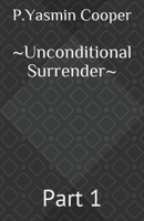 ~Unconditional Surrender~: Part 1 B08QS54D45 Book Cover