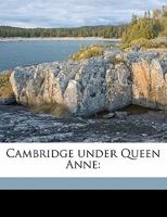 Cambridge under Queen Anne 1176240366 Book Cover