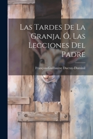 Las Tardes De La Granja, Ó, Las Lecciones Del Padre 101943340X Book Cover