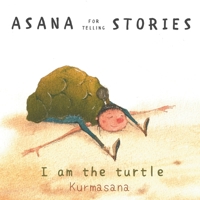 Asana for telling stories: I am the turtle - Kurmasana B0GZV9GW82 Book Cover