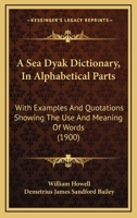 A Sea Dyak Dictionary, In Alphabetical Parts: With Examples And Quotations Showing The Use And Meaning Of Words 1165270161 Book Cover