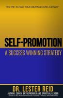 Self-promotion: A Success Winning Strategy: "Its Time to Make Your Dreams Become A Reality" 1514637022 Book Cover