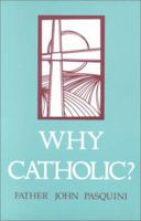 Why Catholic? 1879007452 Book Cover