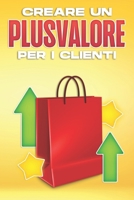 Creare Un Plusvalore Per I Clienti B0BPGJP7MG Book Cover