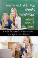 How to Help with Your Teen's Homework (Without Doing It for Them) a Guide for Parents of Middle School and High School Students 1601386206 Book Cover