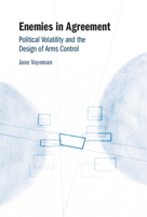 Enemies in Agreement: Political Volatility and the Design of Arms Control 1009486500 Book Cover