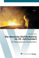 Die deutsche Stahlindustrie im 20. Jahrhundert 3639439139 Book Cover