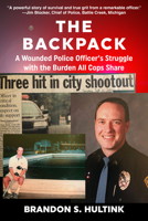 The Backpack: A Wounded Police Officer’s Struggle with the Burden All Cops Share 161035351X Book Cover
