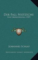 Der Fall Nietzsche: Eine Uberwindung (1907) 1172928827 Book Cover