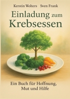 Einladung zum Krebsessen: Ein Buch für Mut, Hoffnung und Hilfe 3384435036 Book Cover