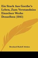 Ein Stuck Aus Goethe's Leben, Zum Verstandniss Einzelner Werke Desselben (1845) 1160085668 Book Cover