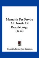 Memorie Per Servire All' Istoria Di Brandeburgo (1752) 1104884135 Book Cover