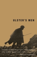 Ulster's Men: Protestant Unionist Masculinities and Militarization in the North of Ireland, 1912-1923 0773539727 Book Cover