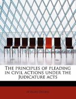 The Principles of Pleading in Civil Actions Under the Judicature Acts 124018008X Book Cover