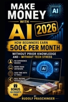 Make money with AI 2026: This way, beginners earn €500 per month without any previous knowledge and without technical stress B0GZBMVPKX Book Cover