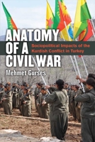 Anatomy of a Civil War: Sociopolitical Impacts of the Kurdish Conflict in Turkey 0472131001 Book Cover