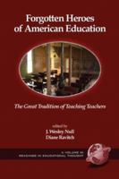 Forgotten Heroes of American Education: The Great Tradition of Teaching Teachers (PB) (Readings in Educational Thought) 1593114478 Book Cover