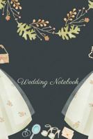 Wedding Notebook: Wedding Planner Journal - Perfect to Plan a Dream Wedding - Ideal Engagement Party Gift for Bride (Bride to Be Gift) 1724647385 Book Cover