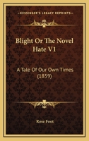 Blight Or The Novel Hate V1: A Tale Of Our Own Times 1240869649 Book Cover