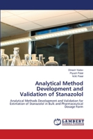 Analytical Method Development and Validation of Stanazolol: Analytical Methods Development and Validation for Estimation of Stanazolol in Bulk and Pharmaceutical Dosage Form 3659152862 Book Cover