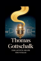 THOMAS GOTTSCHALK: Der letzte große Showman (German Edition) B0G647P8XY Book Cover