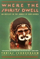 Where the Spirits Dwell: An Odyssey in the Jungle of New Guinea 0802100198 Book Cover