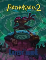 Psychonauts 2: LATEST GUIDE: The Complete Guide & Walkthrough with Tips &Tricks to Become a Pro Player B09DMRF2KH Book Cover