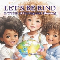 Let’s Be Kind: A World of Caring and Sharing - A Children's Book About Kindness and Sharing B0F222D6MZ Book Cover