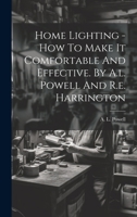 Home Lighting - How To Make It Comfortable And Effective. By A.l. Powell And R.e. Harrington 1020442808 Book Cover