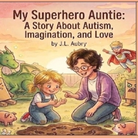 My Superhero Auntie A Story About Autism, Imagination, and Love B0H73SZX66 Book Cover