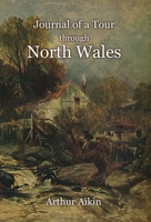 Journal of a Tour through North Wales and Part of Shropshire with Observations in Mineralogy and Other Branches of Natural History 1910893137 Book Cover