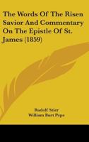 The Words of the Risen Savior and Commentary on the Epistle of St. James 0548649545 Book Cover