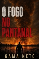 O Fogo no Pantanal: Um Thriller Brasileiro (Brasil Confidencial) B0HFCHXX7T Book Cover