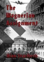 The Wagnerian Assignment: Absorbing alternative historical drama encompassing the end of World War II. 0957013566 Book Cover