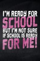 I'm ready for School but i'm not sure if School is ready for me!: Notizbuch kariert f�r die Schule und den Alltag, f�r wichtige Notizen, Lernstoff oder als Tagebuch, ideal auch f�r To-Do-Listen, 120 S 1077870191 Book Cover