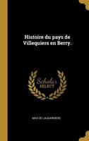 Histoire du pays de Villequiers en Berry. 0274634171 Book Cover
