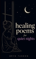 Healing Poems for Quiet Nights: Gentle Words for the Lonely Hours, Letting Go, and Resting the Heart B0GV4HFQ1Z Book Cover