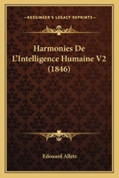 Harmonies De L'Intelligence Humaine V2 (1846) 116119357X Book Cover