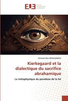 Kierkegaard et la dialectique du sacrifice abrahamique: La métaphysique du paradoxe de la foi (French Edition) 6203455644 Book Cover