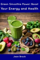 Green Smoothie Power: Boost Your Energy and Health B0CDNBZ648 Book Cover