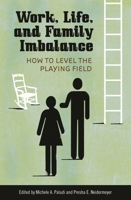 Work, Life, and Family Imbalance: How to Level the Playing Field 0275993906 Book Cover