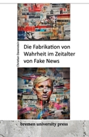 Die Fabrikation von Wahrheit im Zeitalter von Fake News (German Edition) B0CK3ZX956 Book Cover