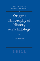 Origen : Philosophy of History & Eschatology (Supplements to Vigiliae Christianae) 9004156488 Book Cover