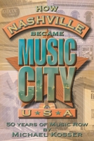 How Nashville Became Music City, U.S.A.: 50 Years of Music Row 0634098063 Book Cover