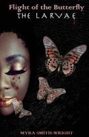 Flight of the Butterfly:THE LARVAE 1495381803 Book Cover