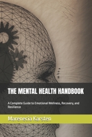 THE MENTAL HEALTH HANDBOOK: A Complete Guide to Emotional Wellness, Recovery, and Resilience B0H7XL7ZNZ Book Cover