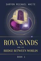 Roya Sands and the Bridge Between Worlds 1945026448 Book Cover